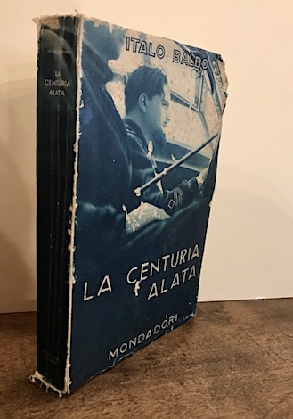 Italo Balbo La centuria alata 1934 Verona A. Mondadori Editore